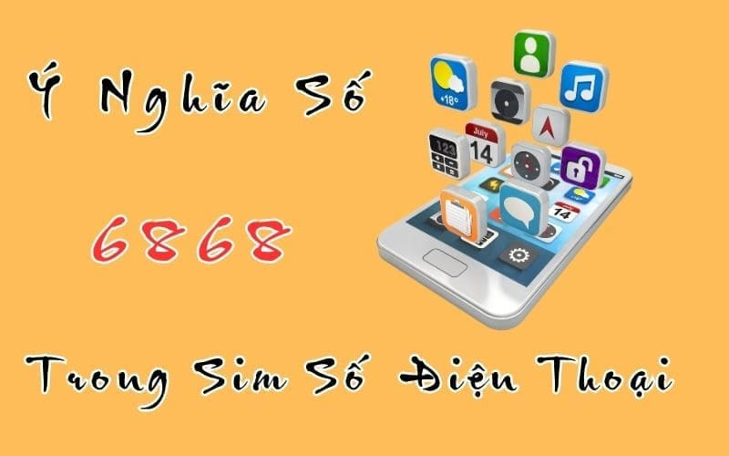Số 6868 Có Ý Nghĩa Gì? Tìm Hiểu Chi Tiết Từ Chuyên Gia Phong Thủy